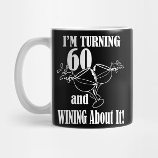 Turning 60 and Wining About It Mug